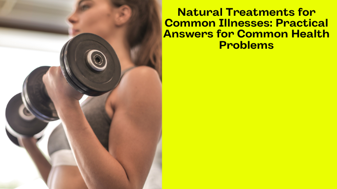 Natural Treatments for Common Illnesses: Practical Answers for Common Health Problems